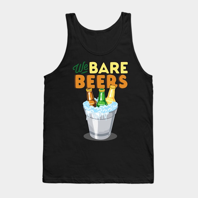 We Bare Beers Tank Top by Diskarteh